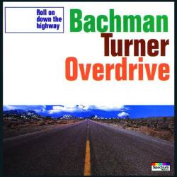 Bachman Turner Overdrive : Roll on Down the Highway